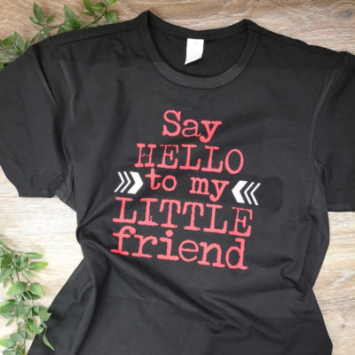 say hello to my little friend t-shirt